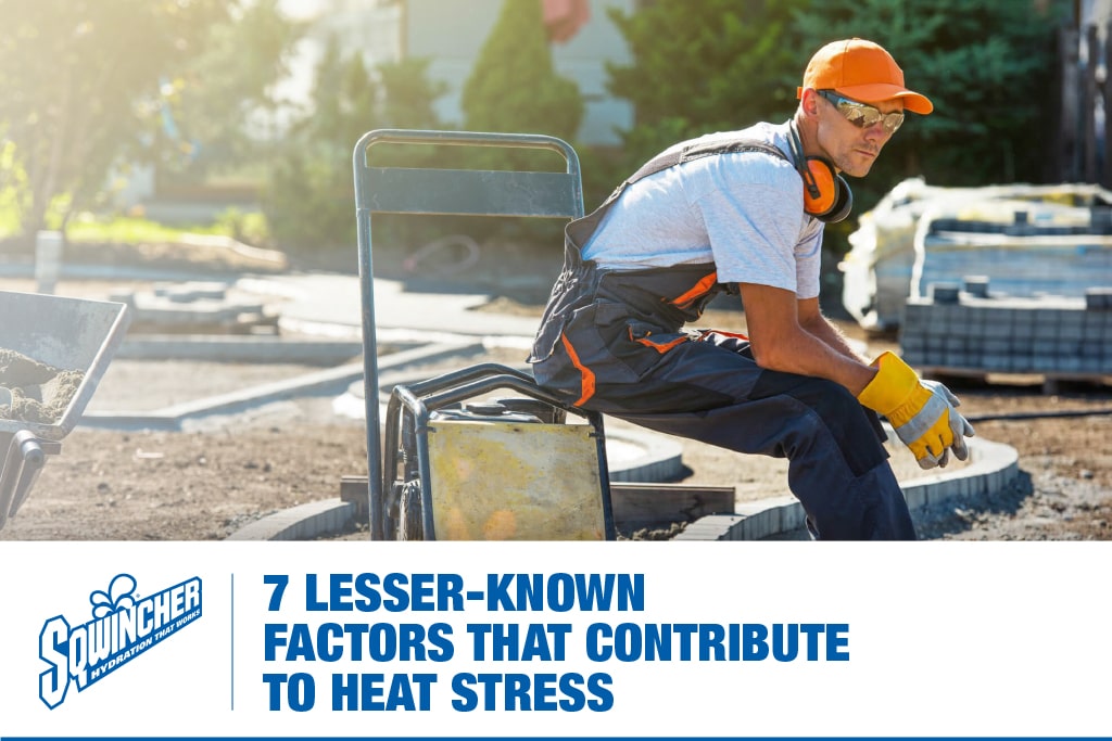7 LESSER-KNOWN FACTORS THAT CONTRIBUTE TO HEAT STRESS